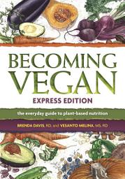 Icon image Becoming Vegan, Express Edition: The Everyday Guide to Plant-Based Nutrition