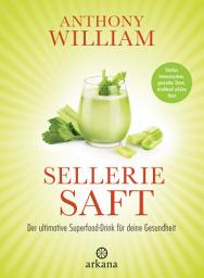 Icon image Selleriesaft: Der ultimative Superfood-Drink für deine Gesundheit - Starkes Immunsystem, gesunder Darm, strahlend schöne Haut