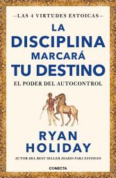 Icon image La disciplina marcará tu destino (Las 4 virtudes estoicas 2): El poder del autocontrol