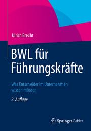 Icon image BWL für Führungskräfte: Was Entscheider im Unternehmen wissen müssen, Ausgabe 2
