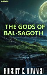 Icon image Robert E. Howard. The Gods of Bal-Sagoth. Illustrated
