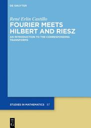 Icon image Fourier Meets Hilbert and Riesz: An Introduction to the Corresponding Transforms