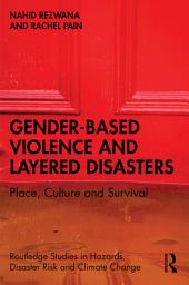 Icon image Gender-Based Violence and Layered Disasters: Place, Culture and Survival