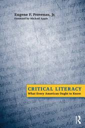 Icon image Critical Literacy: What Every American Needs to Know