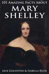 Icon image 101 Amazing Facts about Mary Shelley