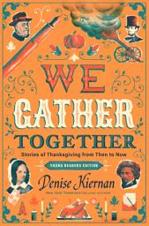 Icon image We Gather Together (Young Readers Edition): Stories of Thanksgiving from Then to Now