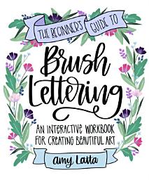 Icon image The Beginner's Guide to Brush Lettering: An Interactive Workbook for Creating Beautiful Art