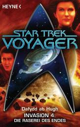 Icon image Star Trek - Voyager: Die Raserei des Endes: Invasion 4 - Roman