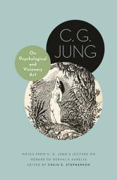 Icon image On Psychological and Visionary Art: Notes from C. G. Jung’s Lecture on Gérard de Nerval's Aurélia