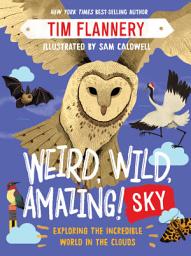 Icon image Weird, Wild, Amazing! Sky: Exploring the Incredible World in the Clouds