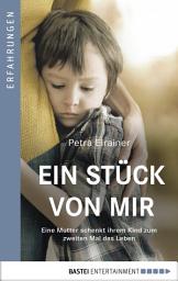 Icon image Ein Stück von mir: Eine Mutter schenkt ihrem Kind zum zweiten Mal das Leben