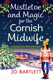 Icon image Mistletoe and Magic for the Cornish Midwife: The festive feel-good read from Jo Bartlett