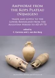 Icon image Amphorae from the Kops Plateau (Nijmegen): trade and supply to the Lower-Rhineland from the Augustan period to AD 69/70