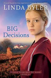 Icon image Big Decisions: A Novel Based On True Experiences From An Amish Writer!