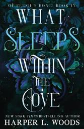Icon image What Sleeps Within the Cove: Of Flesh & Bone, Book Four