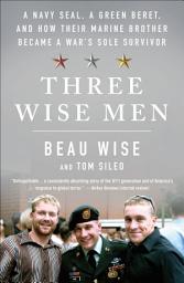Icon image Three Wise Men: A Navy SEAL, a Green Beret, and How Their Marine Brother Became a War's Sole Survivor
