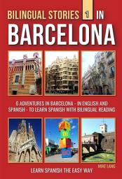 Icon image Bilingual Stories 1 - In Barcelona: 6 Adventures in Barcelona - in English and Spanish - to learn Spanish with Bilingual Reading
