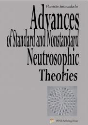 Icon image Advances of Standard and Nonstandard Neutrosophic Theories
