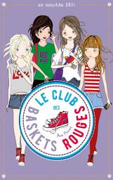 Icon image Le club des baskets rouges - Tome 3 - Un nouveau défi