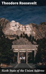 Icon image Sixth State of the Union Address: A Presidential Call to Progress: Addressing America's Challenges with Theodore Roosevelt