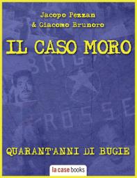 Icon image Il Caso Moro: Quarant'anni di bugie