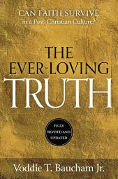 Icon image Ever-Loving Truth: Can Faith Thrive in a Post-Christian Culture?