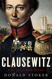 Icon image Clausewitz: His Life and Work
