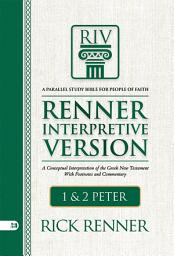 Icon image RIV, Renner Interpretive Version: 1 and 2 Peter: A Conceptual Interpretation of the Greek New Testament with Footnotes and Commentary