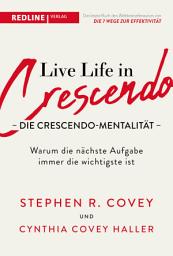 Icon image Live Life in Crescendo – Die Crescendo-Mentalität: Warum die nächste Aufgabe immer die wichtigste ist