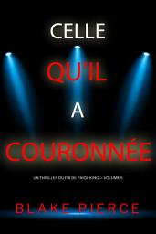Icon image Celle qu’il a couronnée (Un thriller du FBI de Paige King — Volume 5)