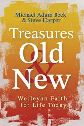 Icon image Treasures Old and New: Wesleyan Faith for Life Today