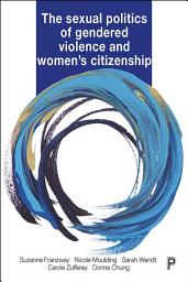 Icon image The Sexual Politics of Gendered Violence and Women's Citizenship