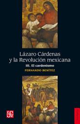 Icon image Lázaro Cárdenas y la Revolución mexicana, III: El cardenismo