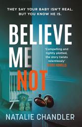 Icon image Believe Me Not: A compulsive and totally unputdownable edge-of-your-seat psychological thriller
