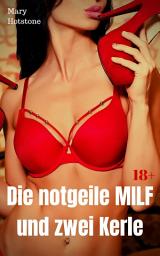 Icon image Die notgeile MILF und zwei Kerle: Geil versaute Geschichte, Ausgabe 2