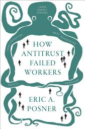 Icon image How Antitrust Failed Workers