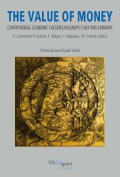 Icon image The Value of Money: Controversial Economic Cultures in Europe: Italy and Germany