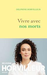 Icon image Vivre avec nos morts: Petit traité de consolation