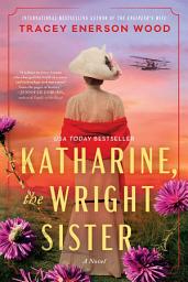 Icon image Katharine, the Wright Sister: A Novel