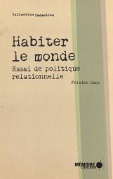 Icon image Habiter le monde. Essai de politique relationnelle