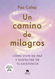 Icon image Un camino de milagros: Cómo vivir en paz y disfrutar de tu existencia