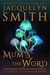 Icon image Mum’s the Word: A Legends of Lasniniar Short