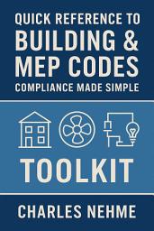 Icon image Quick Reference to Building & MEP Codes: Compliance Made Simple, Toolkit