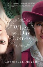 Icon image When the Day Comes (Timeless Book #1)