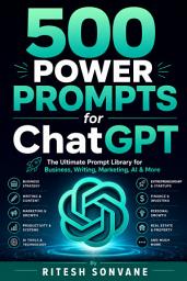 Icon image 500 Power Prompts for ChatGPT: The Ultimate Prompt Library for Business, Writing, Marketing, AI & More