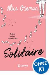 Icon image Solitaire (deutsche Ausgabe): Keine Liebesgeschichte – Der bewegende Debütroman von Heartstopper-Autorin Alice Oseman