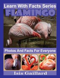 Icon image Flamingo Photos and Facts for Everyone: Amazing Animal Pictures in Nature