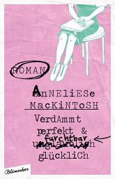 Icon image Verdammt perfekt und furchtbar glücklich: Roman, Ausgabe 2