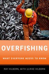 Icon image Overfishing: What Everyone Needs to Know®