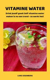 Icon image VITAMINE WATER - Drink jezelf gezond: Zelf vitamine water maken is nu een trend - zo werkt het!